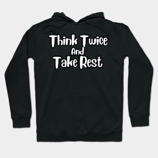Think Twice and Take Rest Hoodie